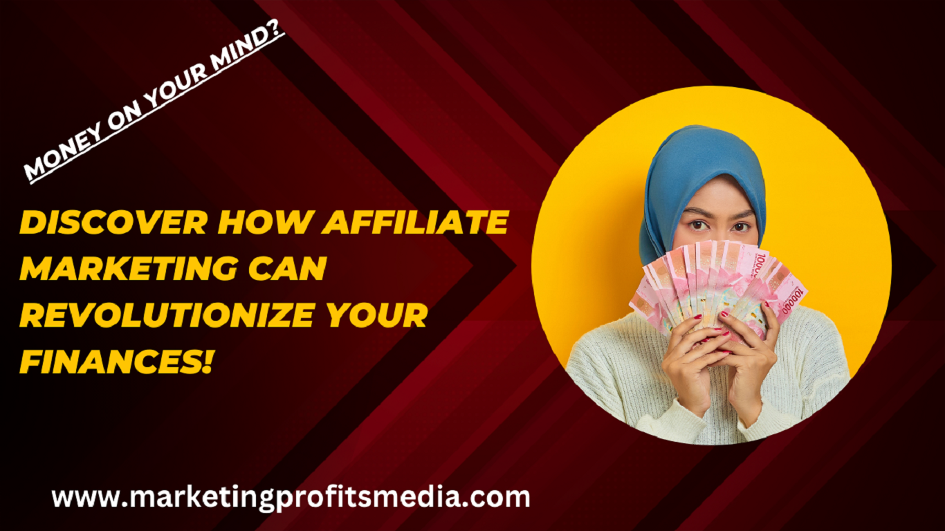 Money On Your Mind? Discover How Affiliate Marketing Can Revolutionize Your Finances!