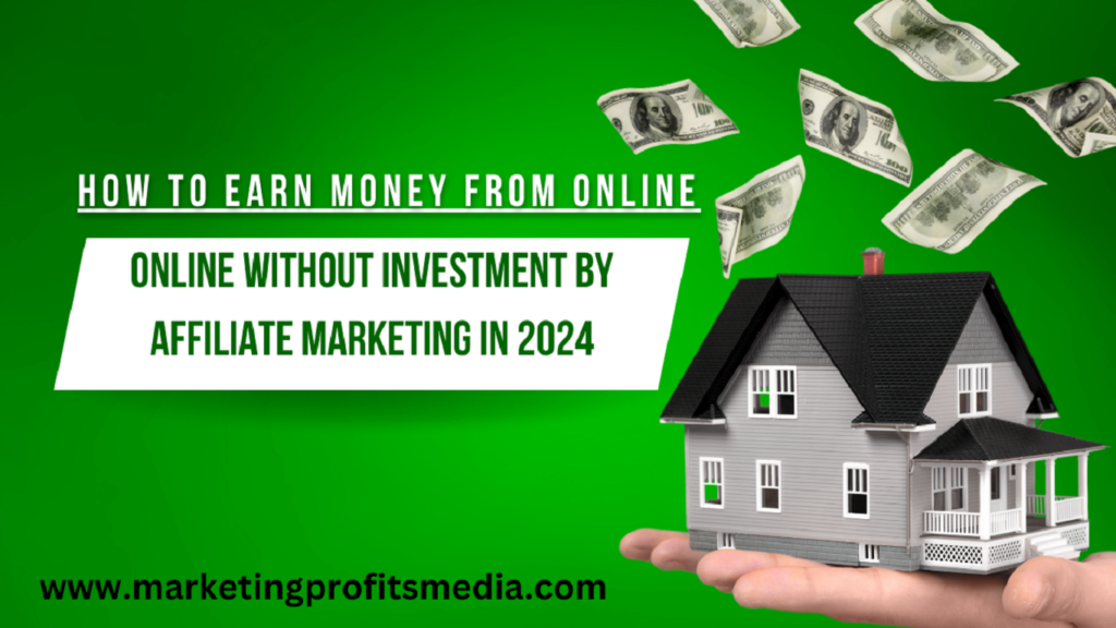How to Earn Money from Online Without Investment By Affiliate  Marketing in 2024 (Full Process)