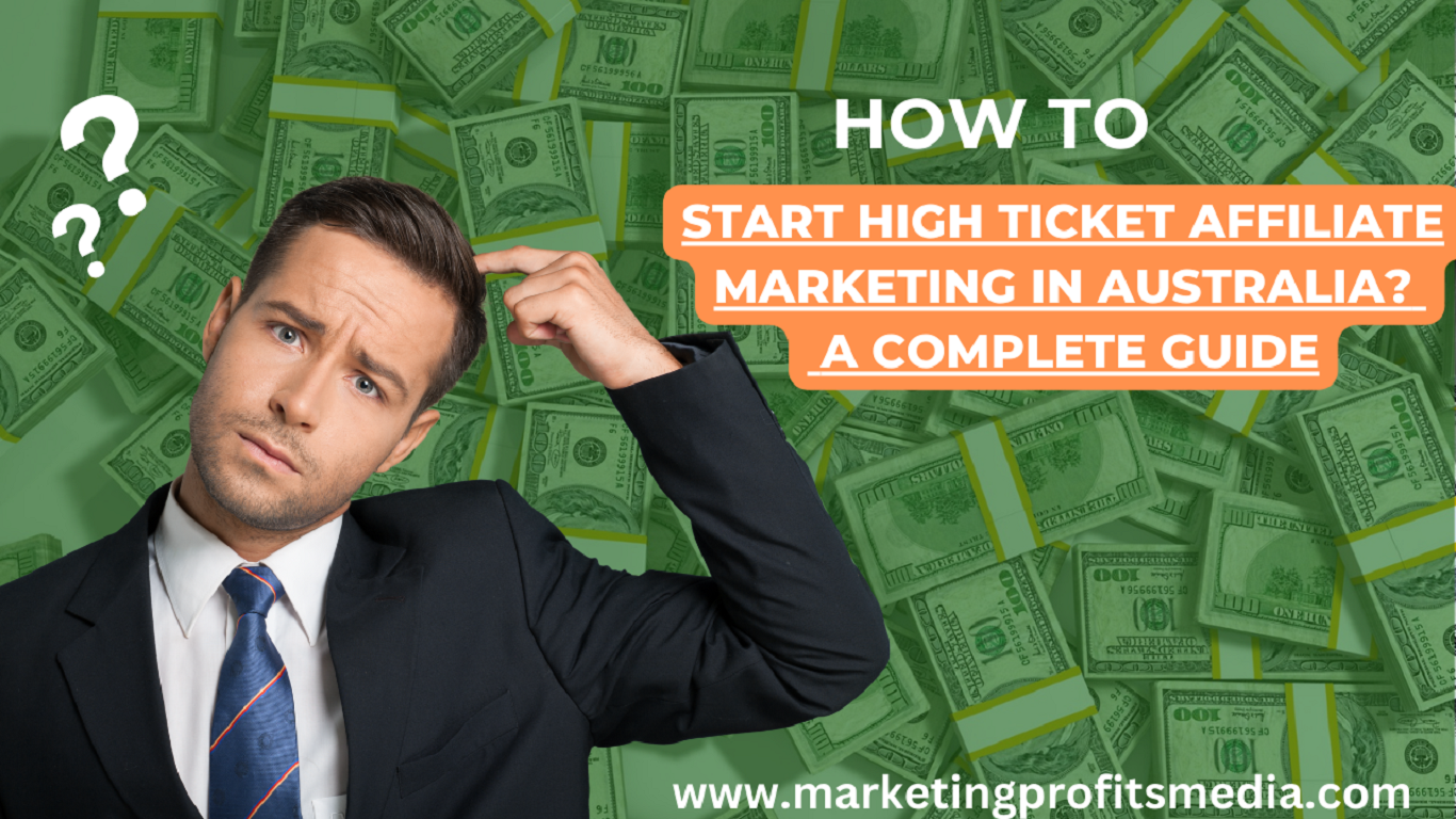 How to Start High Ticket Affiliate Marketing in Australia? - A Complete Guide
