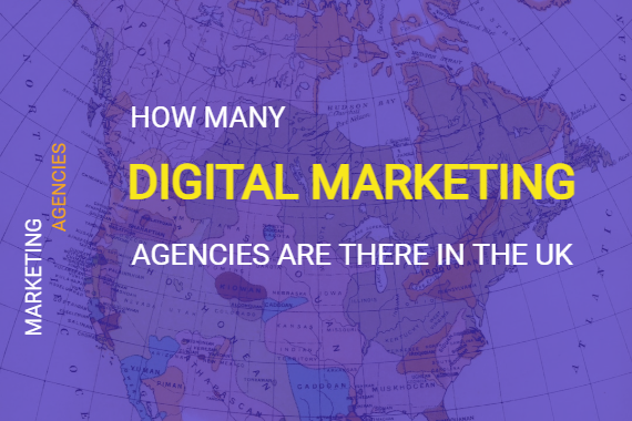 How Many Digital Marketing Agencies are There in the Uk