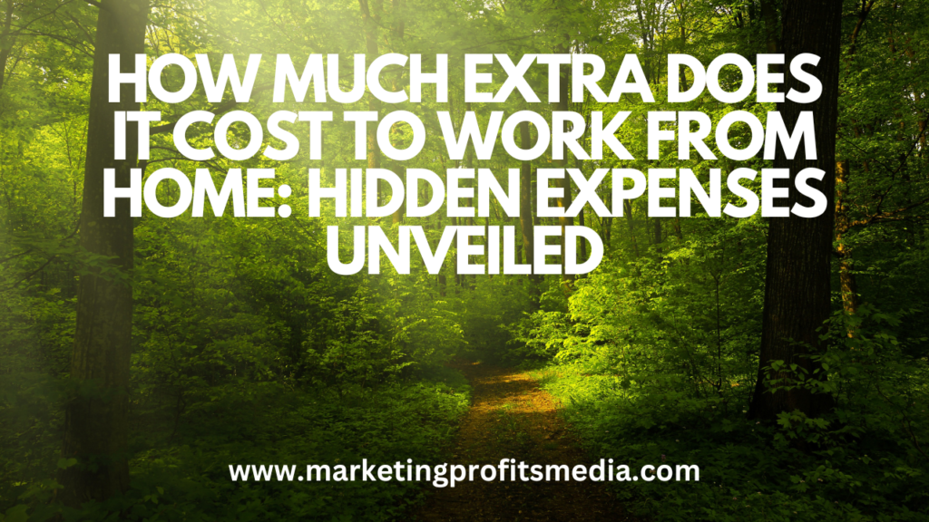 How Much Extra Does It Cost to Work from Home: Hidden Expenses Unveiled